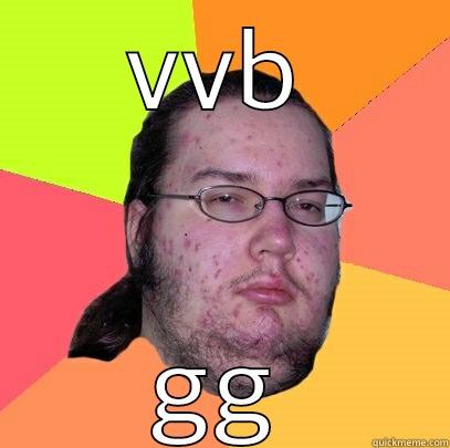 VVB GG Butthurt Dweller