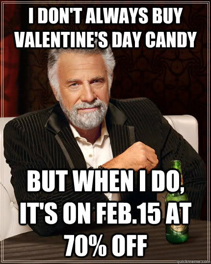 I don't always buy Valentine's Day candy but when I do, it's on Feb.15 at 70% off  The Most Interesting Man In The World