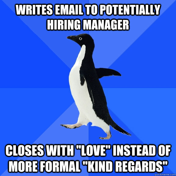 Writes email to potentially hiring manager Closes with 