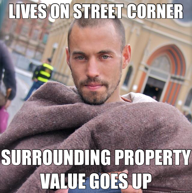 LIVES ON STREET CORNER SURROUNDING PROPERTY VALUE GOES UP - LIVES ON STREET CORNER SURROUNDING PROPERTY VALUE GOES UP  ridiculously photogenic homeless guy