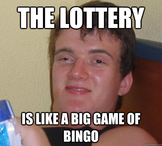 The lottery is like a big game of bingo  10 Guy