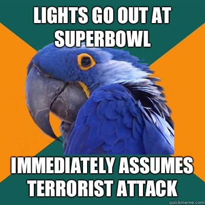 Lights go out at Superbowl immediately assumes Terrorist attack  Paranoid Parrot