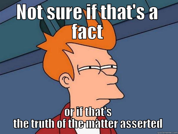 Mock trial fry - NOT SURE IF THAT'S A FACT OR IF THAT'S THE TRUTH OF THE MATTER ASSERTED Futurama Fry