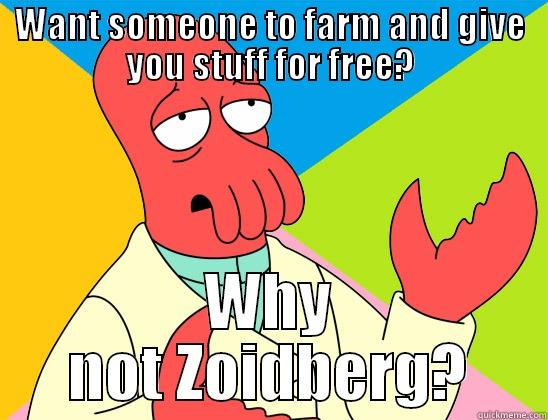 WANT SOMEONE TO FARM AND GIVE YOU STUFF FOR FREE? WHY NOT ZOIDBERG? Futurama Zoidberg 