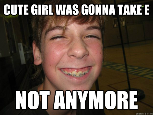 Cute girl was gonna take E Not anymore  