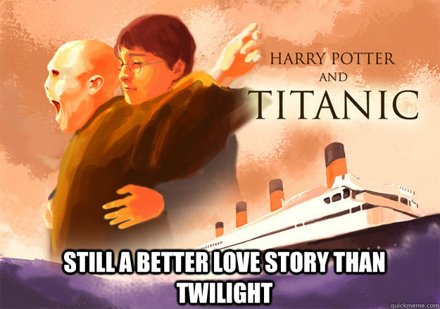 Still a better love story than twilight - Still a better love story than twilight  Harry Potter Meets Titanic