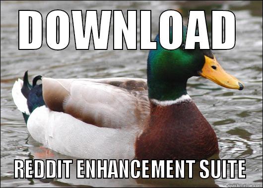 DOWNLOAD REDDIT ENHANCEMENT SUITE Actual Advice Mallard