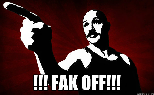  !!! Fak off!!!  