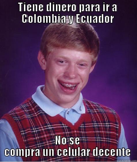 TIENE DINERO PARA IR A COLOMBIA Y ECUADOR NO SE COMPRA UN CELULAR DECENTE Bad Luck Brian