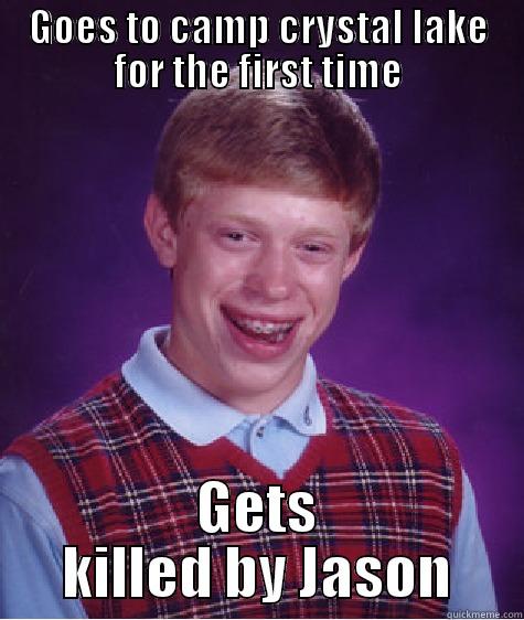 GOES TO CAMP CRYSTAL LAKE FOR THE FIRST TIME GETS KILLED BY JASON Bad Luck Brian