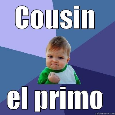 COUSIN EL PRIMO Success Kid