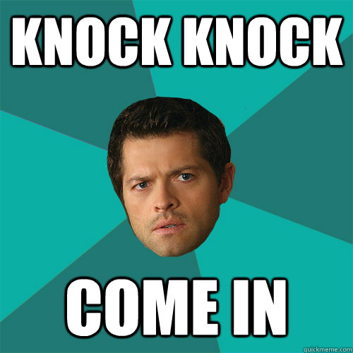 Knock knock come in  Anti-Joke Castiel
