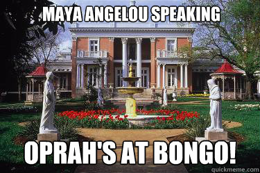 Maya Angelou speaking oprah's at bongo!  Scumbag Belmont