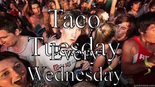 TACO TUESDAY EVERY WEDNESDAY Sudden Clarity Clarence