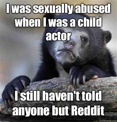 I was sexually abused when I was a child actor I still haven't told anyone but Reddit  Confession Bear