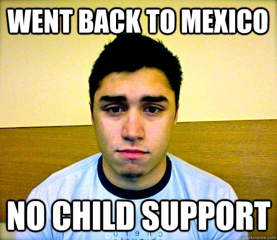 Went Back to mexico No Child Support  