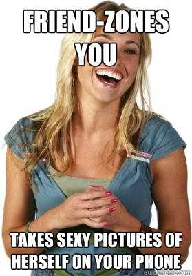 Friend-zones you Takes sexy pictures of herself on your phone - Friend-zones you Takes sexy pictures of herself on your phone  Friend Zone Fiona