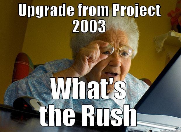 UPGRADE FROM PROJECT 2003 WHAT'S THE RUSH Grandma finds the Internet