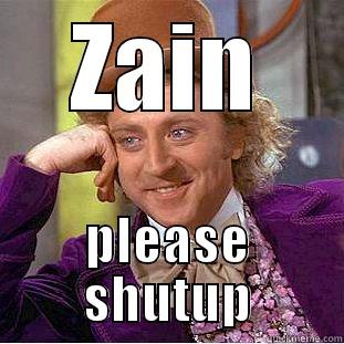 ZAIN PLEASE SHUTUP Creepy Wonka