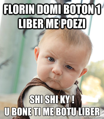 Florin domi boton 1 liber me poezi Shi shi Ky !
U bone ti me botu liber   skeptical baby