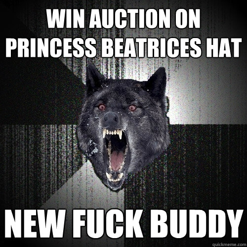 Win auction on princess beatrices hat new fuck buddy  Insanity Wolf