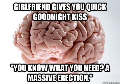 Girlfriend gives you quick goodnight kiss 