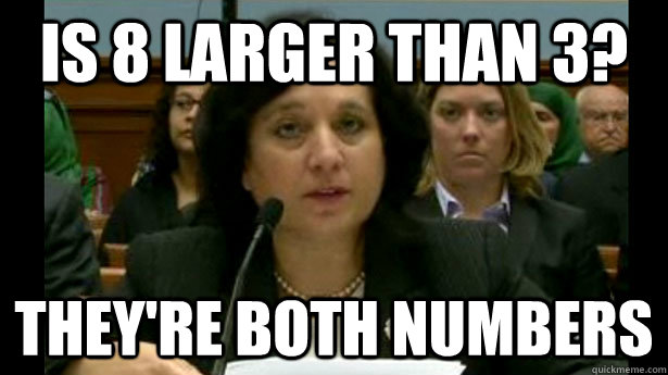 is 8 larger than 3? They're both numbers  Scumbag Michele Leonhart