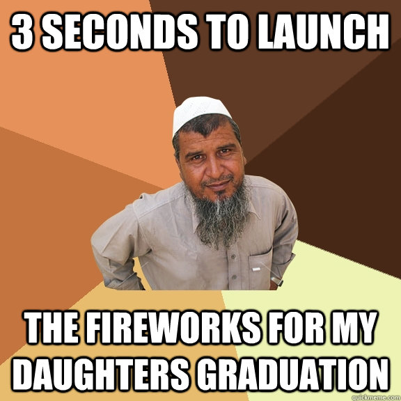 3 seconds to launch the fireworks for my daughters graduation  Ordinary Muslim Man