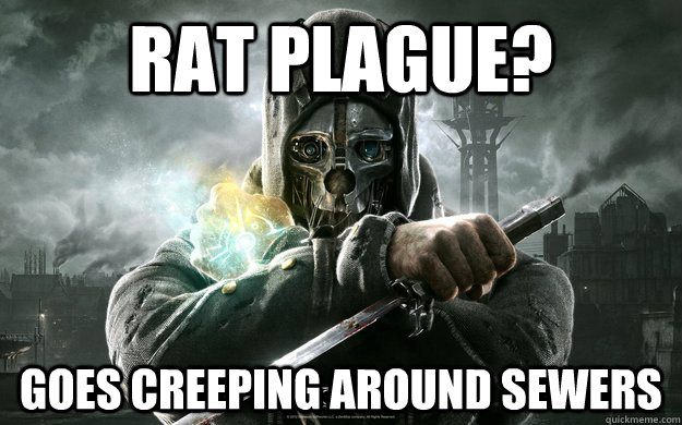 rat plague? goes creeping around sewers  Dishonored