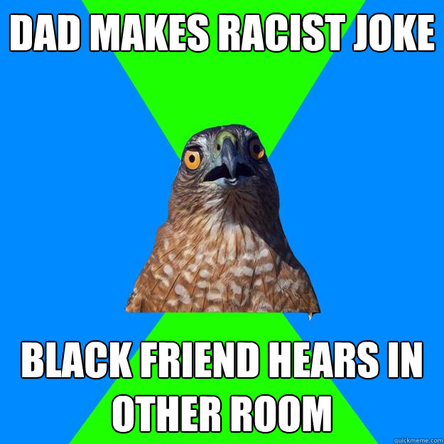 dad makes racist joke black friend hears in other room  Hawkward