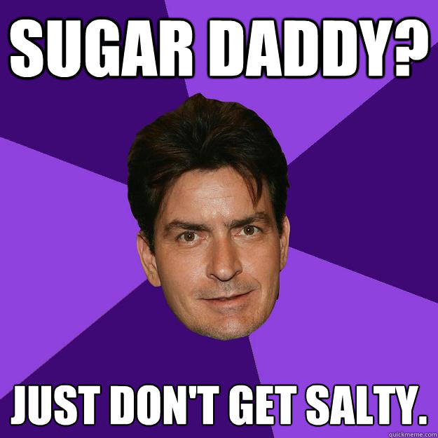 Sugar Daddy? Just don't get salty. - Sugar Daddy? Just don't get salty.  Clean Sheen