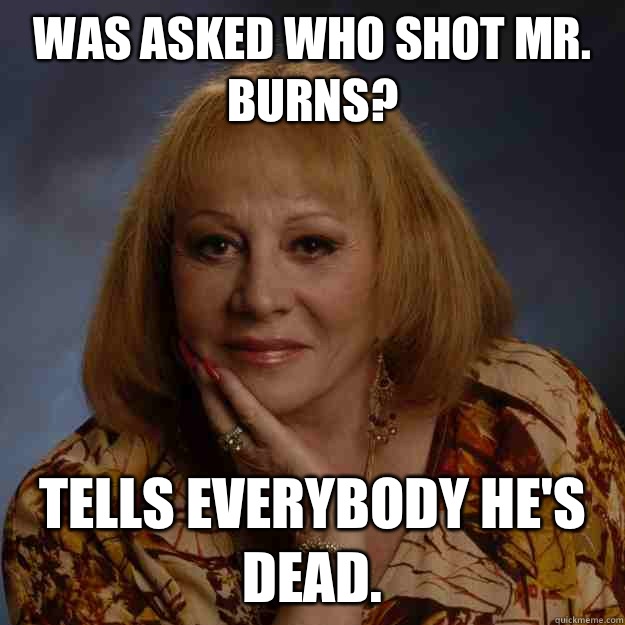 Was asked who shot Mr. Burns? Tells everybody he's dead.  Bullshit Psychic