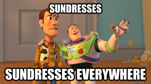 Sundresses Sundresses Everywhere  Buzz Kill