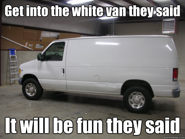 Get into the white van they said It will be fun they said - Get into the white van they said It will be fun they said  Pedobear Van