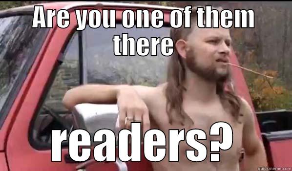 are you a reader - ARE YOU ONE OF THEM THERE READERS? Almost Politically Correct Redneck