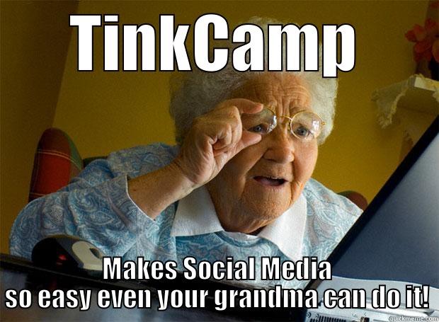 TINKCAMP MAKES SOCIAL MEDIA SO EASY EVEN YOUR GRANDMA CAN DO IT! Grandma finds the Internet