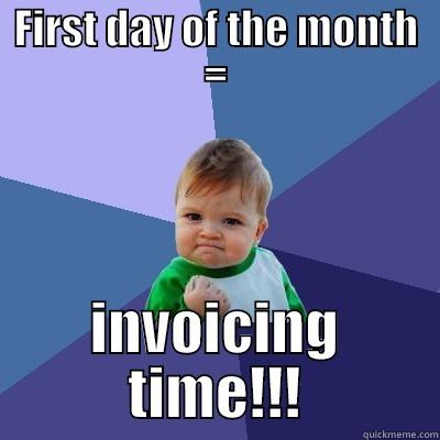 FIRST DAY OF THE MONTH = INVOICING TIME!!! Success Kid