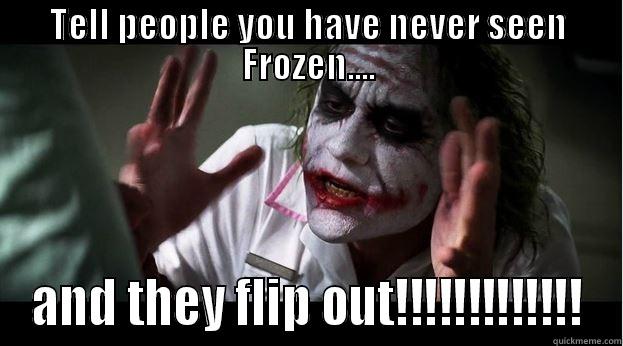 TELL PEOPLE YOU HAVE NEVER SEEN FROZEN.... AND THEY FLIP OUT!!!!!!!!!!!!! Joker Mind Loss