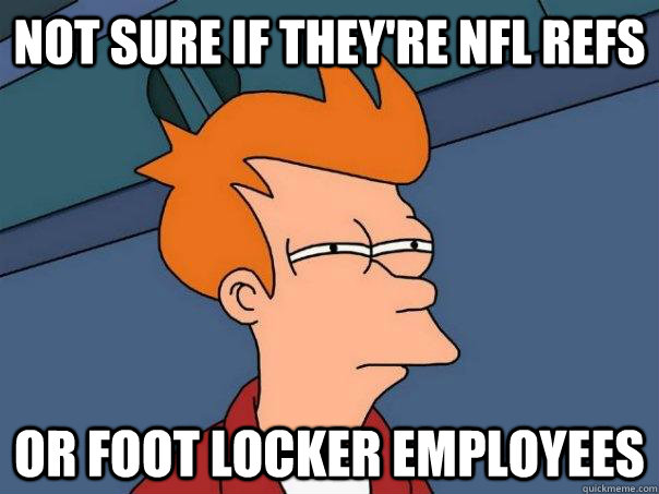 Not sure if they're NFL refs Or foot locker employees - Not sure if they're NFL refs Or foot locker employees  Futurama Fry
