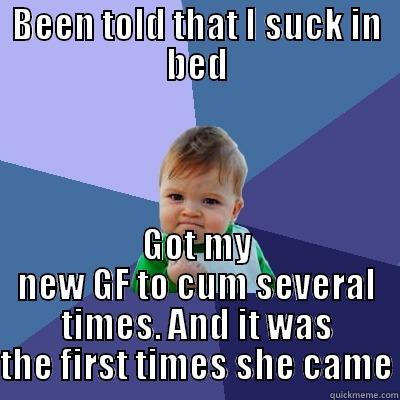 BEEN TOLD THAT I SUCK IN BED GOT MY NEW GF TO CUM SEVERAL TIMES. AND IT WAS THE FIRST TIMES SHE CAME Success Kid