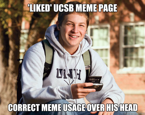 'Liked' UCSB MEME PAGE CORRECT MEME USAGE OVER HIS HEAD  College Freshman