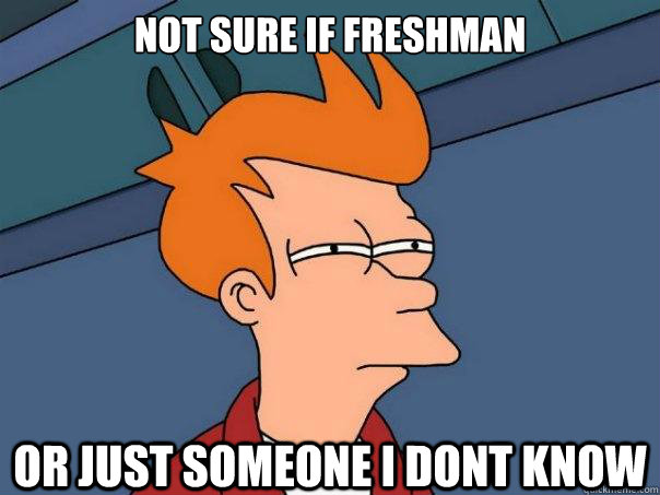 not sure if freshman or just someone i dont know  Futurama Fry