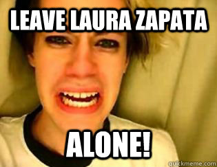 leave Laura Zapata alone!  leave britney alone