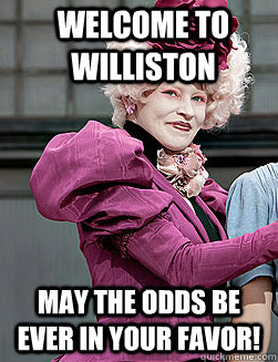 Welcome to williston may the odds be ever in your favor!  effie trinket