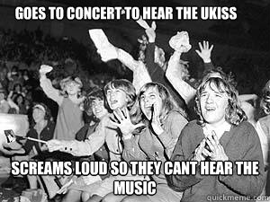 goes to concert to hear the UKISS screams loud so they cant hear the music   Beatles Fangirl Logic