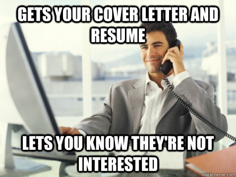 Gets your cover letter and resume LETS YOU KNOW they're not interested - Gets your cover letter and resume LETS YOU KNOW they're not interested  Good Guy Potential Employer