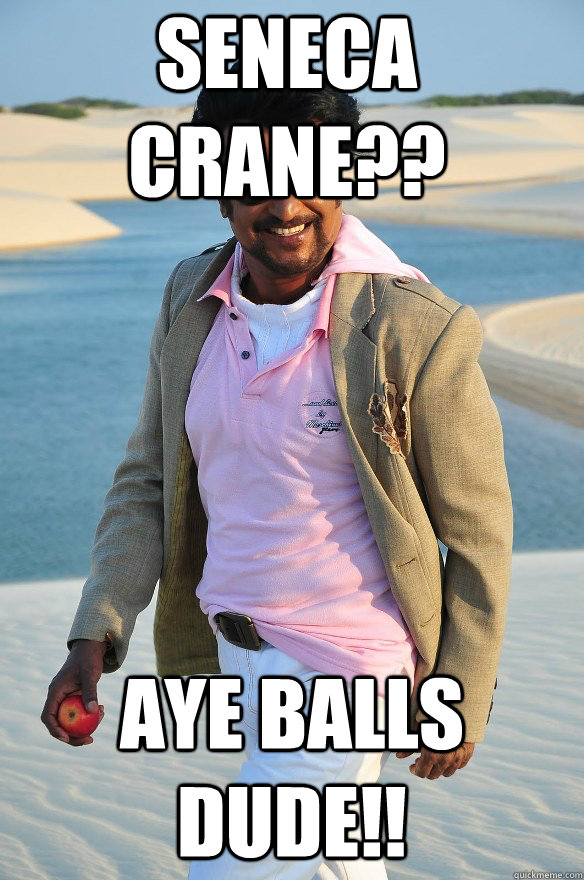 seneca crane?? AYE BALLS DUDE!! - seneca crane?? AYE BALLS DUDE!!  Rajinikanth