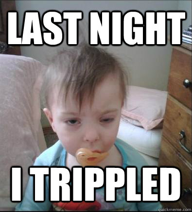 Last night I trippled - Last night I trippled  Party Toddler