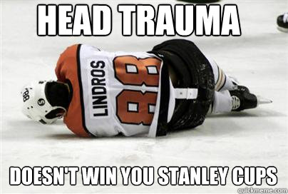 Head trauma doesn't win you stanley cups  