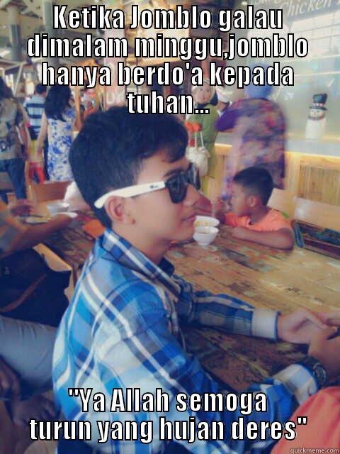 KETIKA JOMBLO GALAU DIMALAM MINGGU,JOMBLO HANYA BERDO'A KEPADA TUHAN... 